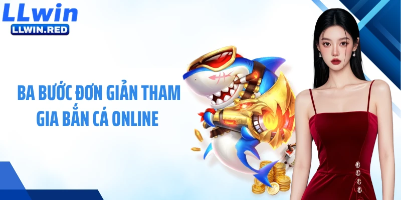 Ba bước đơn giản tham gia bắn cá online