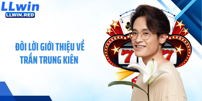 Đôi lời giới thiệu về Trần Trung Kiên