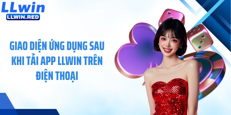 Giao diện ứng dụng sau khi tải app LLWIN trên điện thoại