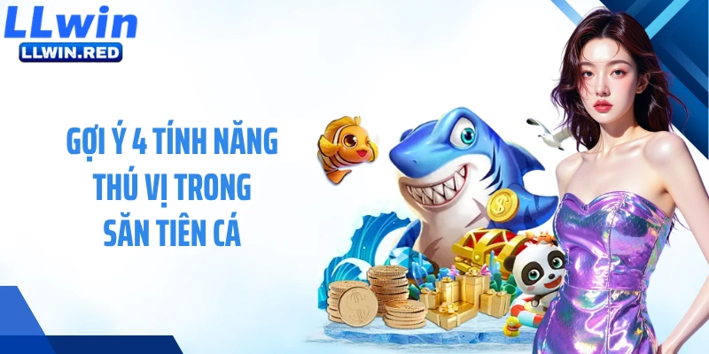 Gợi ý 4 tính năng thú vị trong săn tiên cá