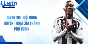 Juventus - Đội Bóng Huyền Thoại Của Thành Phố Turin