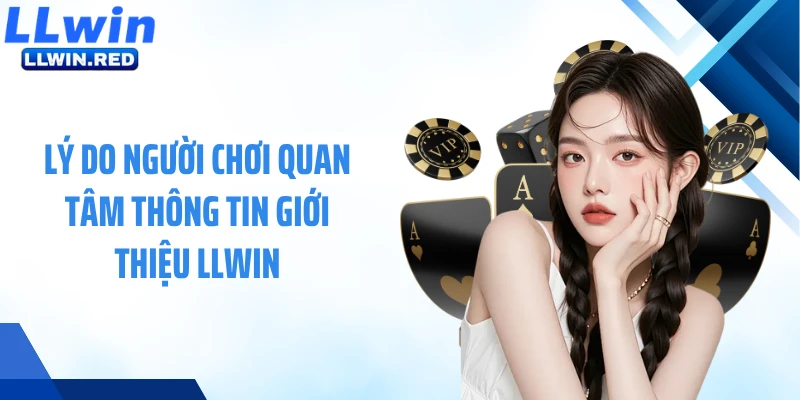 Lý do người chơi quan tâm thông tin giới thiệu LLWIN