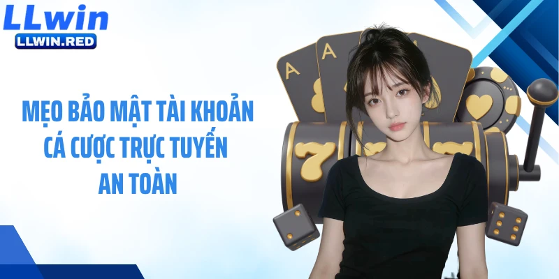 Mẹo bảo mật tài khoản cá cược trực tuyến an toàn