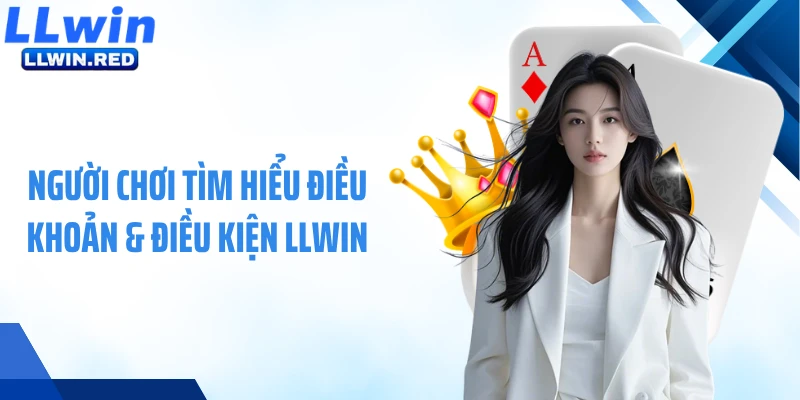 Người chơi tìm hiểu điều khoản & điều kiện LLWIN