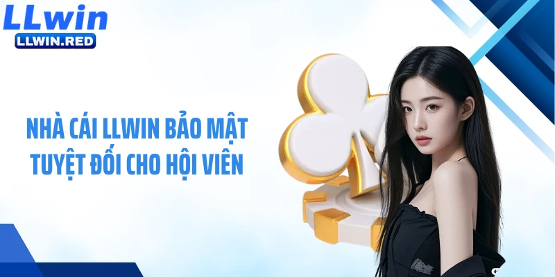 Nhà cái LLWIN bảo mật tuyệt đối cho hội viên
