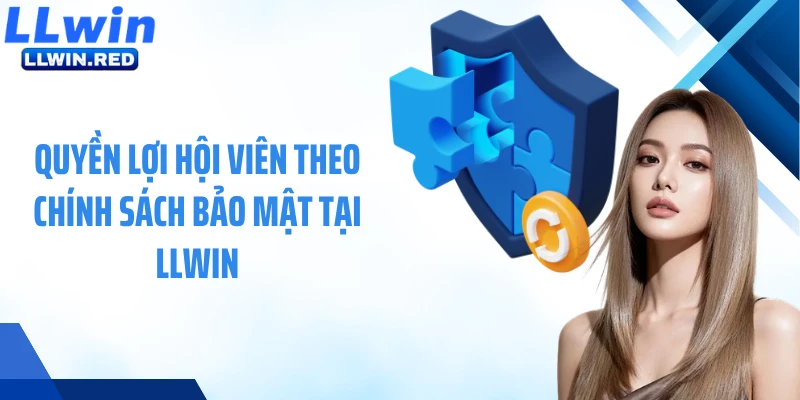 Quyền lợi hội viên theo chính sách bảo mật tại LLWIN
