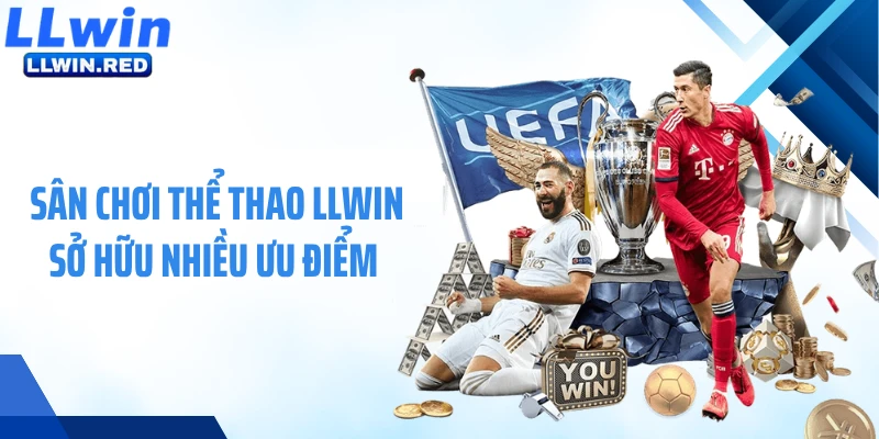 Sân chơi thể thao LLWIN sở hữu nhiều ưu điểm