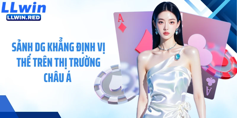 Sảnh DG khẳng định vị thế trên thị trường châu Á