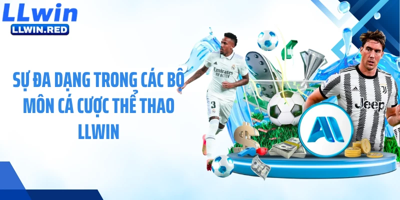 Sự đa dạng trong các bộ môn cá cược thể thao LLWIN