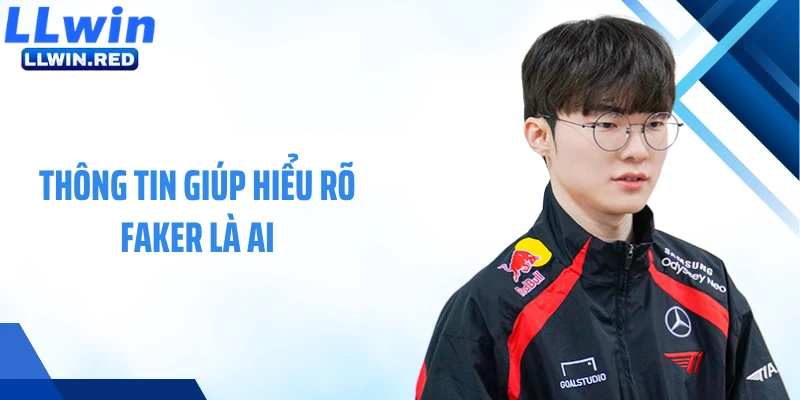 Thông tin giúp hiểu rõ Faker là ai