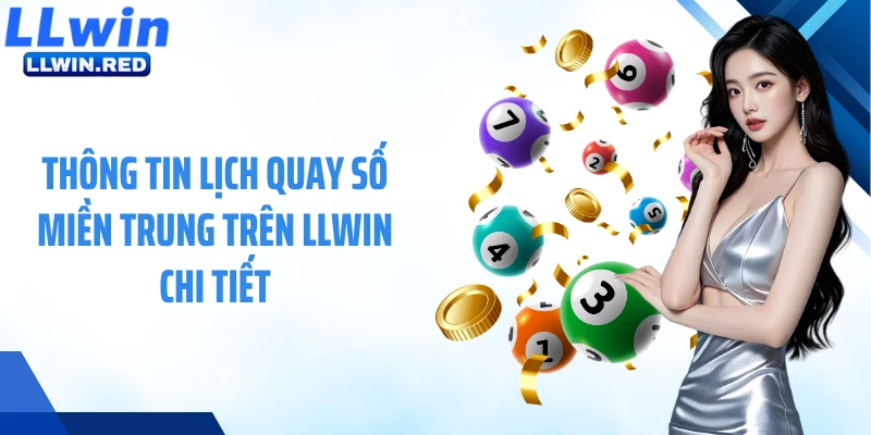 Thông tin lịch quay số miền Trung trên LLWIN chi tiết