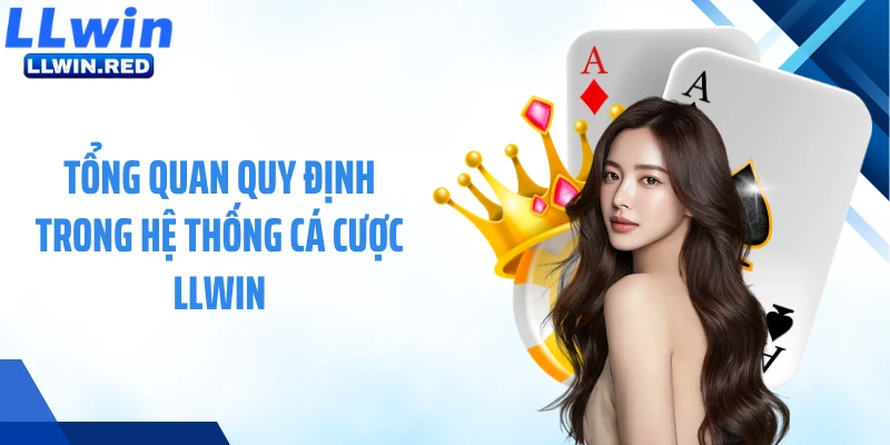 Tổng quan quy định trong hệ thống cá cược LLWIN
